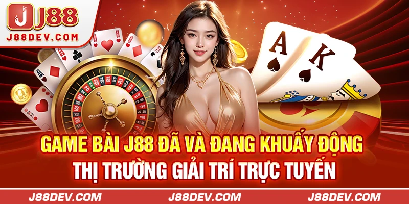 Game bài J88 đã và đang khuấy động thị trường giải trí trực tuyến