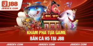 Khám phá tựa game bắn cá H5 tại J88
