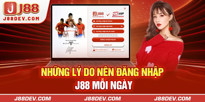 Những lý do nên đăng nhập J88 mỗi ngày