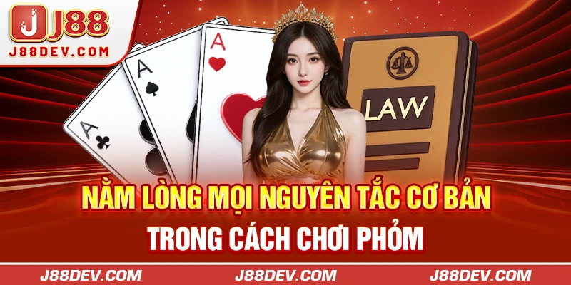 Nằm lòng mọi nguyên tắc cơ bản trong cách chơi Phỏm